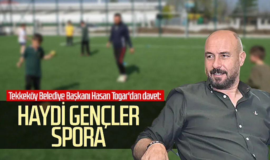 Tekkeköy Belediye Başkanı Hasan Togar'dan davet: 'Haydi gençler spora'