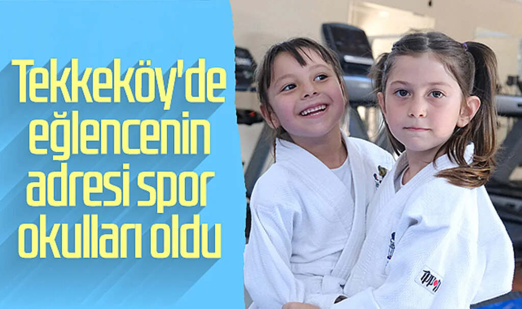 Tekkeköy'de eğlencenin adresi spor okulları oldu