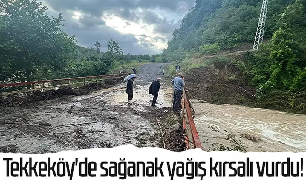 Tekkeköy'de sağanak yağış kırsalı vurdu!