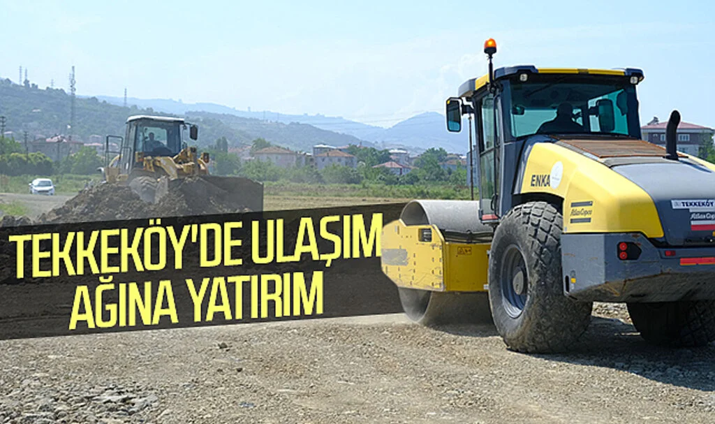 Tekkeköy'de ulaşım ağına yatırım