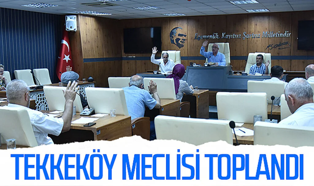 Tekkeköy meclisi toplandı