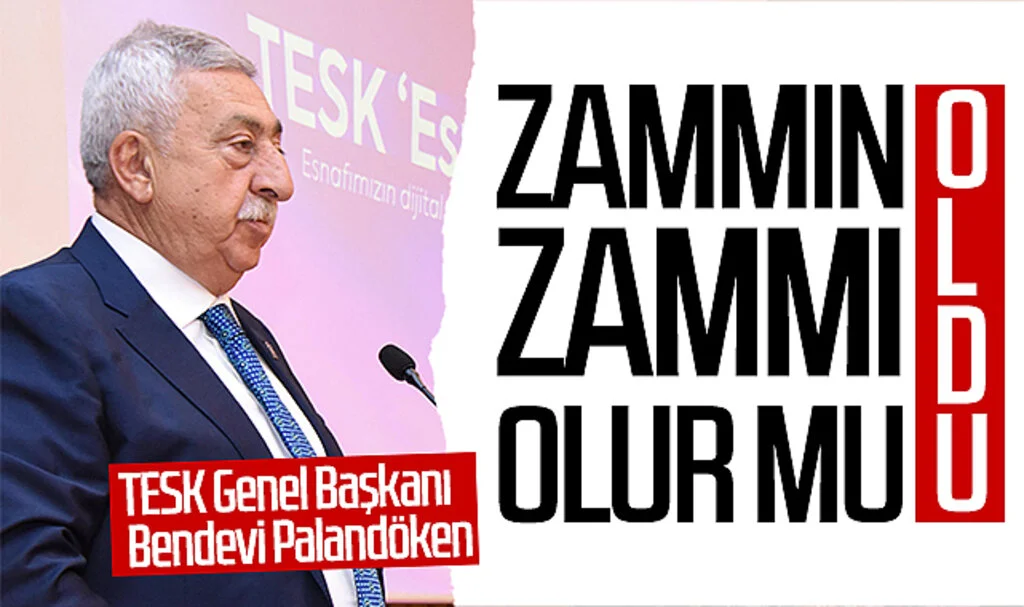 TESK Genel Başkanı Bendevi Palandöken: Zammın zammı olur mu oldu!