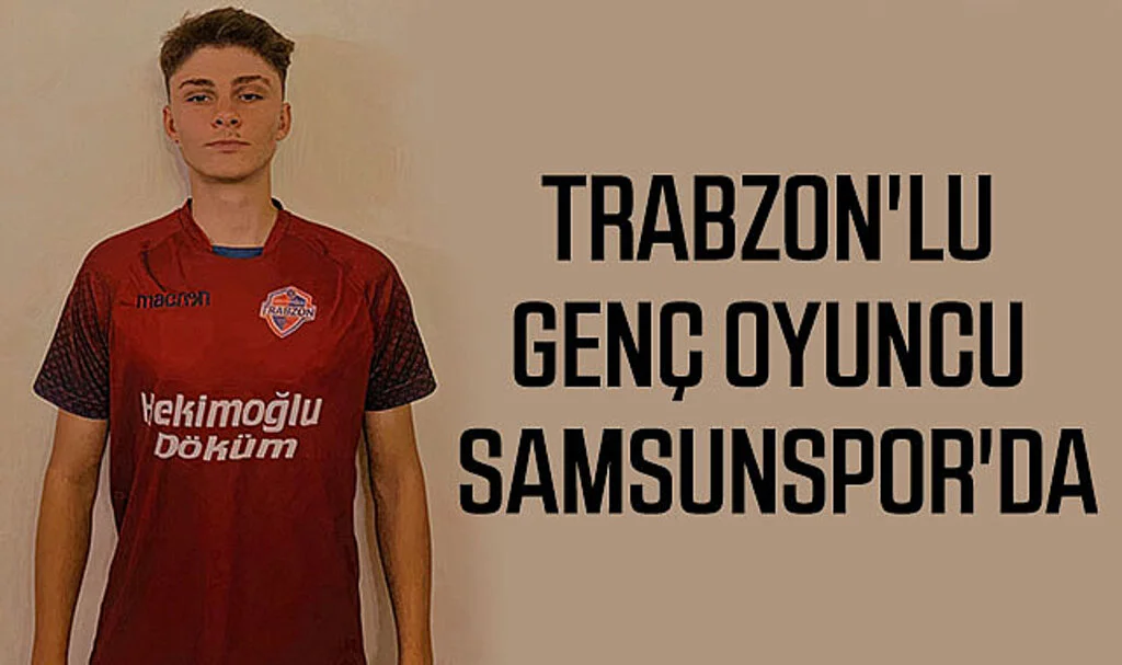Trabzon'lu Genç Oyuncu Samsunspor'da