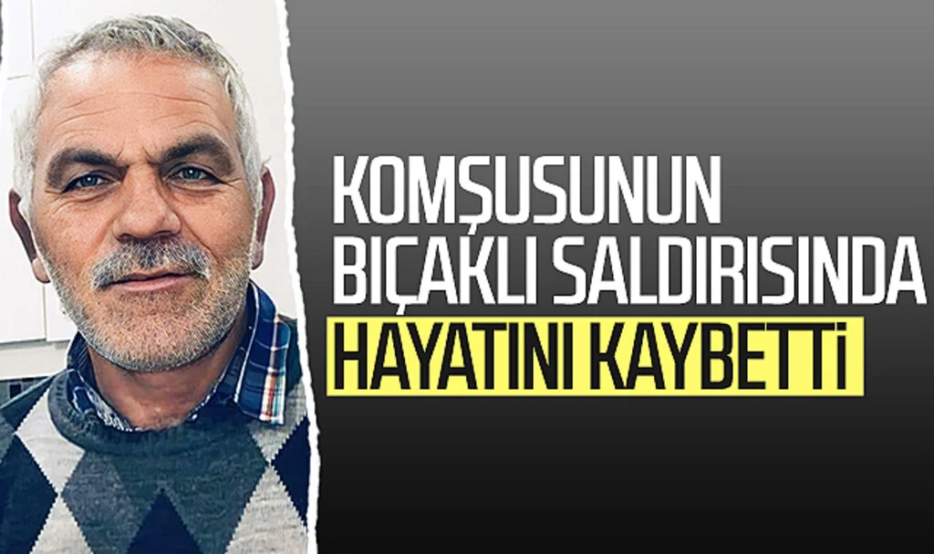 Yer Samsun: Komşusunun bıçaklı saldırısında hayatını kaybetti
