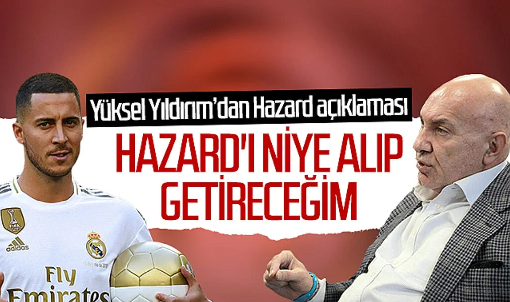 Yüksel Yıldırım'dan Eden Hazard açıklaması