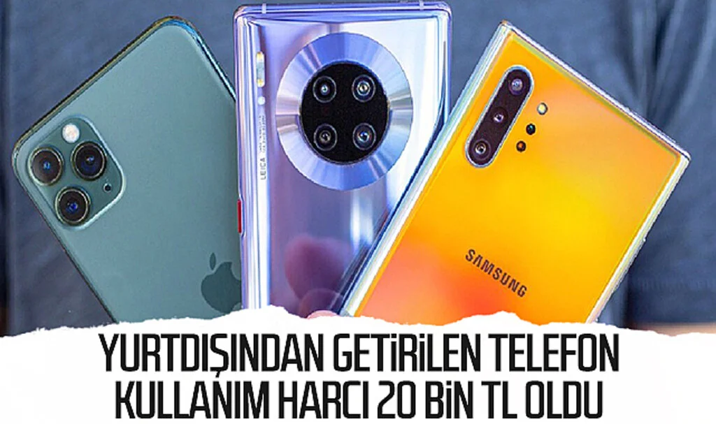 Yurtdışından getirilen telefon kullanım harcı 20 bin TL oldu