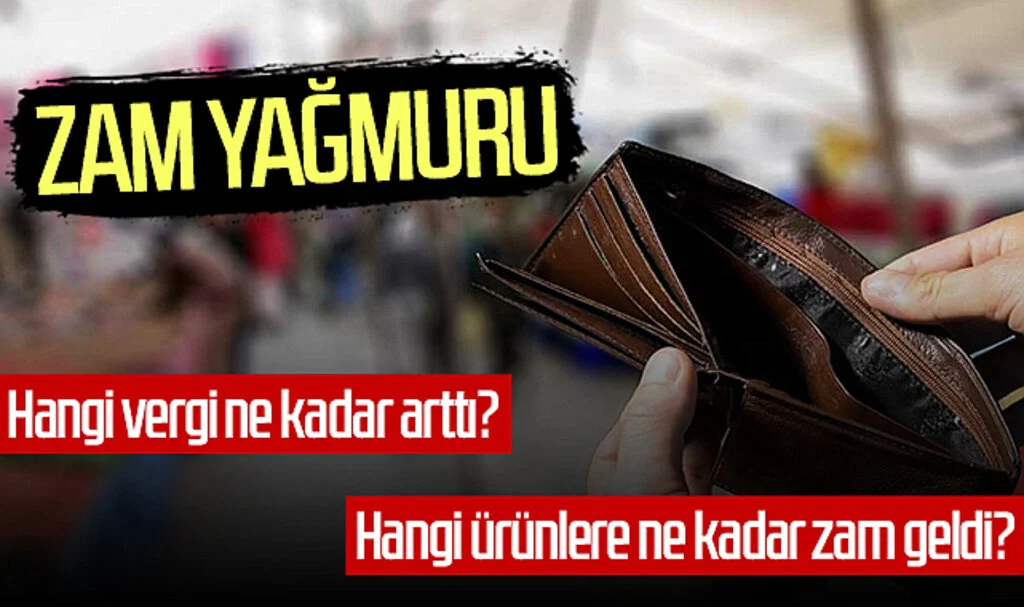 Zam Yağmuru: Hangi vergi ne kadar arttı? Hangi ürünlere ne kadar zam geldi?
