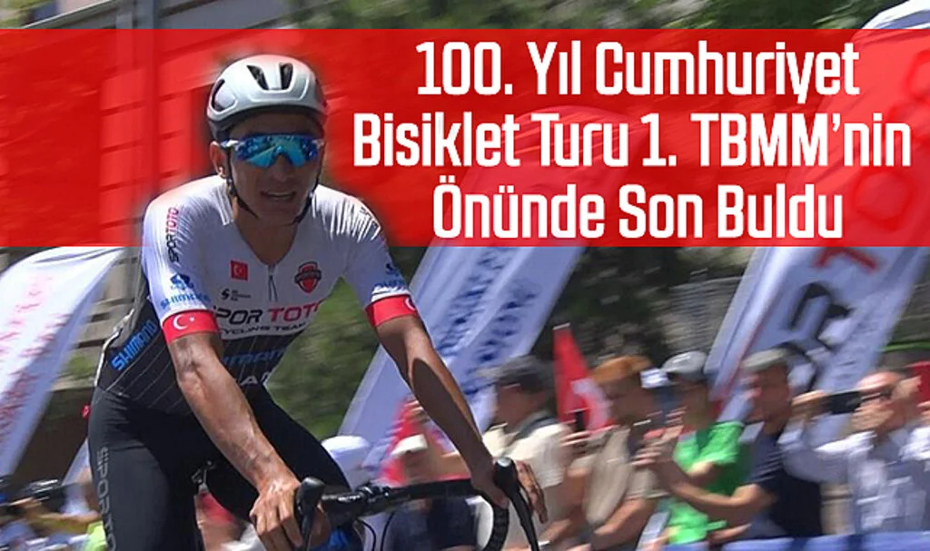 100. Yıl Cumhuriyet Bisiklet Turu 1. TBMM’nin Önünde Son Buldu