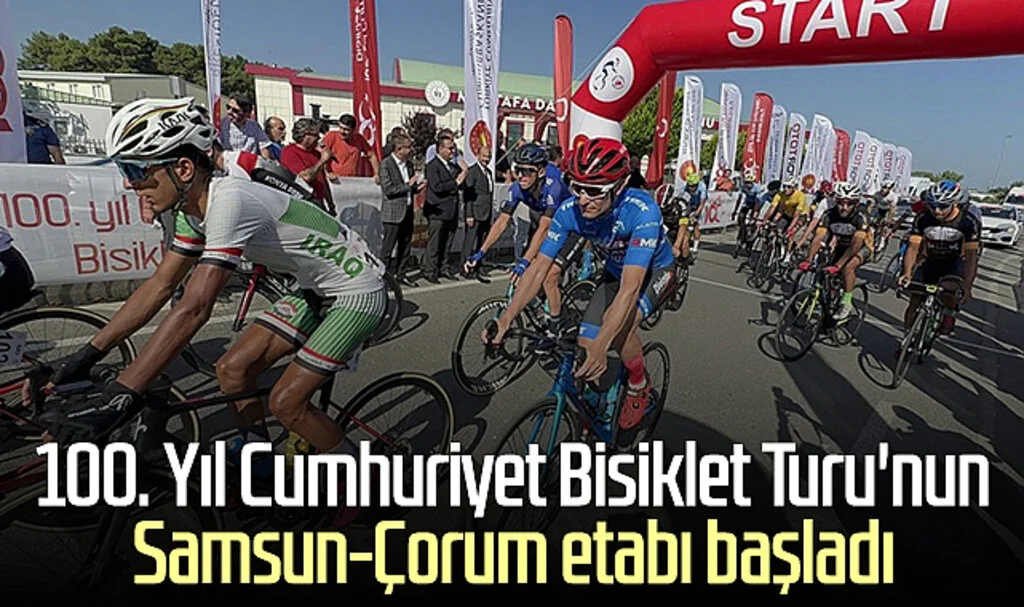 100. Yıl Cumhuriyet Bisiklet Turu'nun Samsun-Çorum etabı başladı