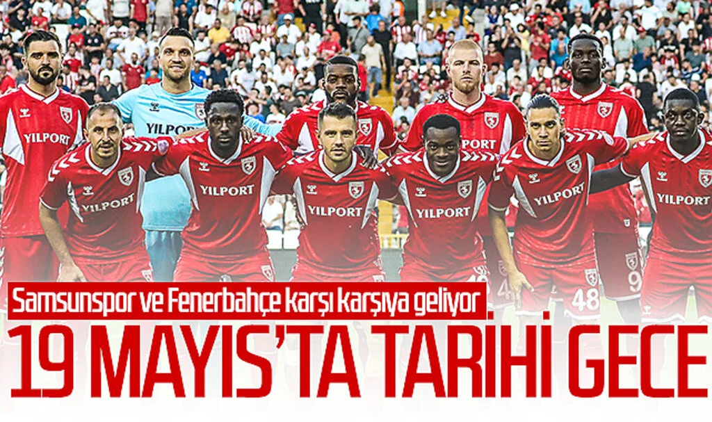 19 Mayıs Stadyumu’nda tarihi gece! Samsunspor ve Fenerbahçe karşı karşıya geliyor...