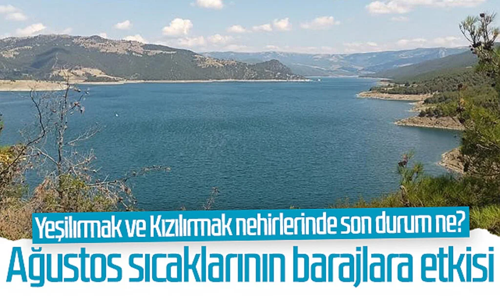 Ağustos sıcaklarının barajlara etkisi! Yeşilırmak ve Kızılırmak nehirlerinde son durum ne?