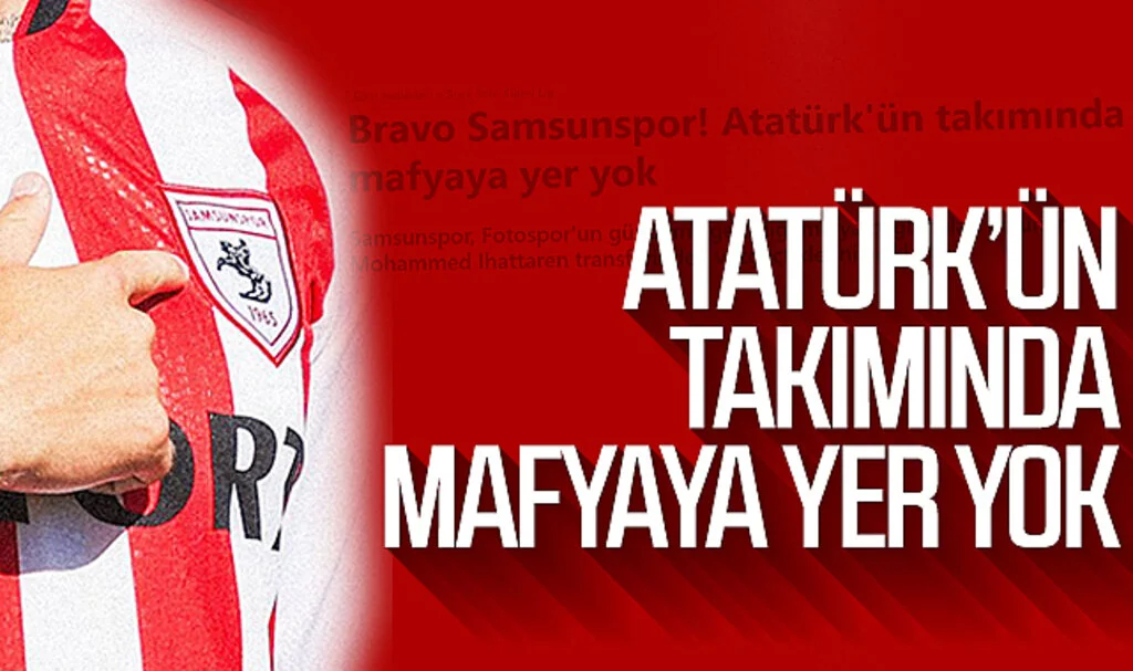 Atatürk’ün takımı Samsunspor’da mafyaya yer yok