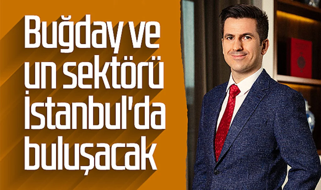 Buğday ve un sektörü İstanbul'da buluşacak