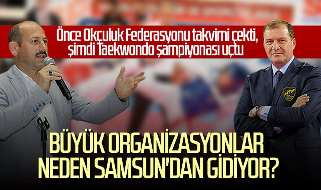 Büyük organizasyonlar neden Samsun'dan gidiyor? Önce Okçuluk Federasyonu takvimi çekti, şimdi Taekwondo şampiyonası uçtu...