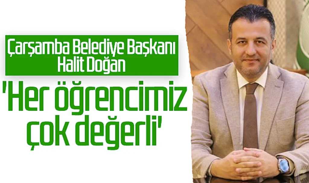 Çarşamba Belediye Başkanı Halit Doğan: 'Her öğrencimiz çok değerli'