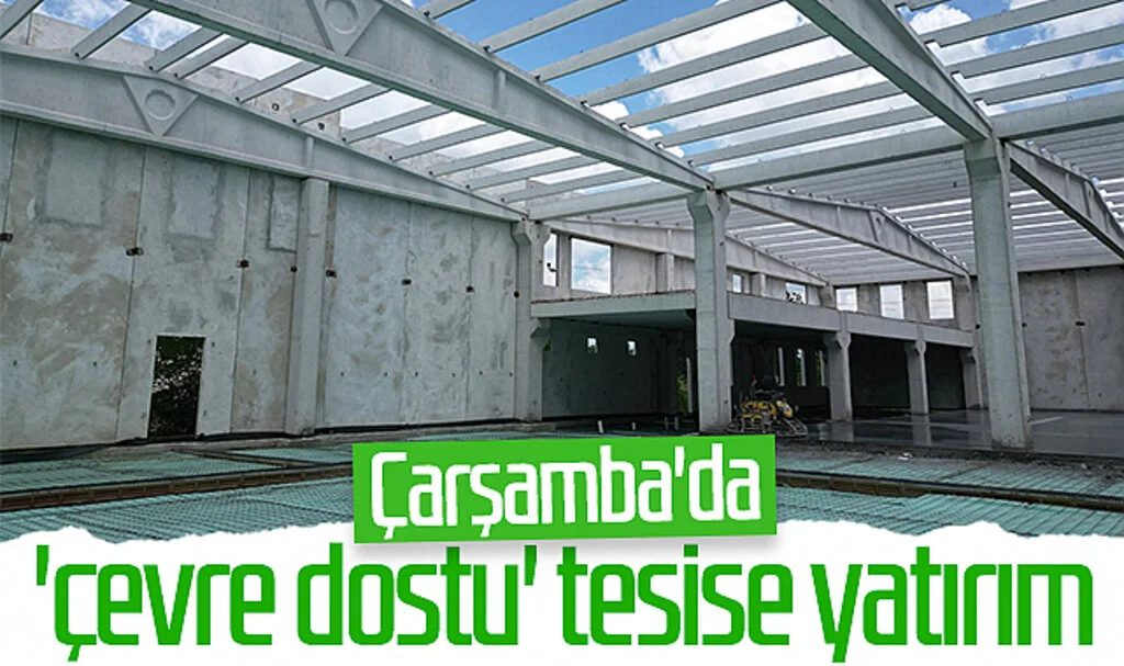 Çarşamba'da 'çevre dostu' tesise yatırım