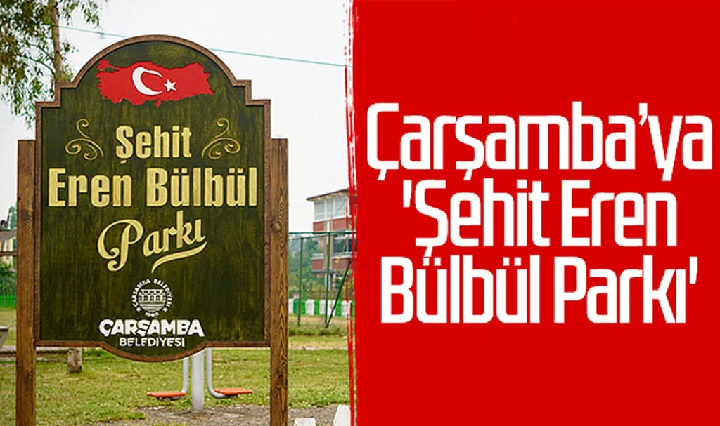 Çarşamba'ya 'Şehit Eren Bülbül Parkı'