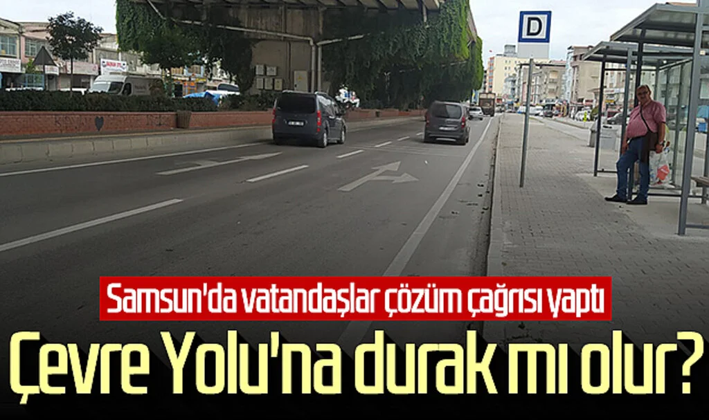 Çevre Yolu'na durak mı olur? Samsun'da vatandaşlar çözüm çağrısı yaptı
