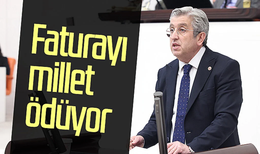 CHP Samsun Milletvekili Murat Çan: Faturayı millet ödüyor 