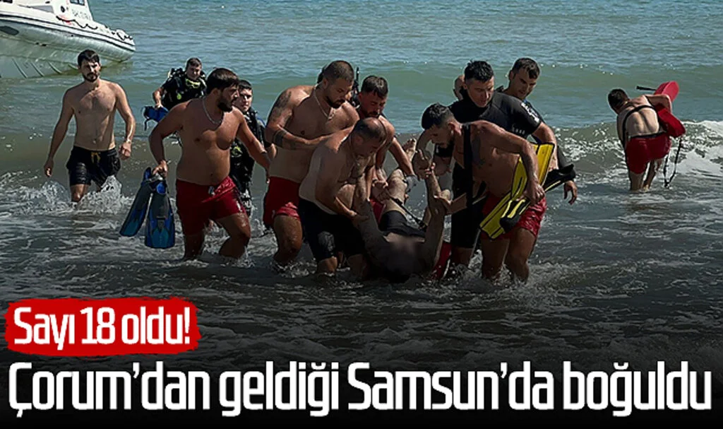 Çorum'dan geldiği Samsun'da boğuldu! Sayı 18 oldu...