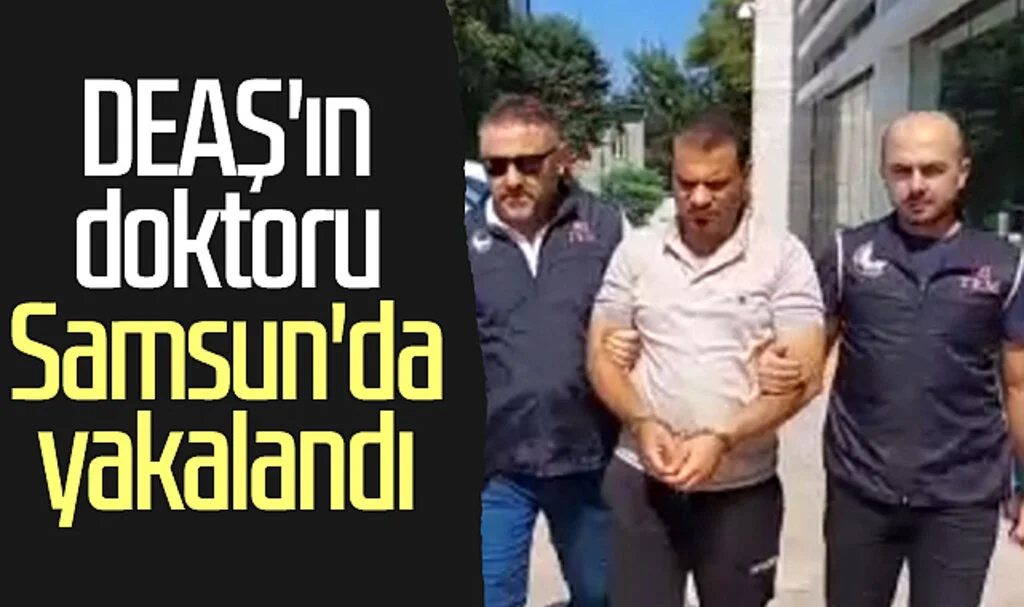DEAŞ'ın doktoru Samsun'da yakalandı