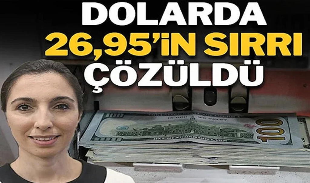Dolarda 26,95’in Sırrı Çözüldü