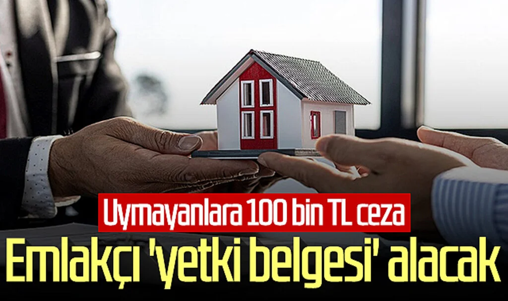 Emlakçı 'yetki belgesi' alacak! Uymayanlara 100 bin TL ceza...