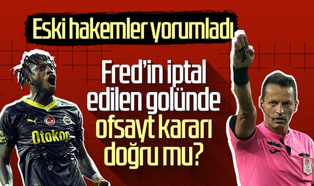 Fred'in Samsunspor maçında iptal edilen golünde ofsayt kararı doğru mu? Eski hakemler yorumladı...