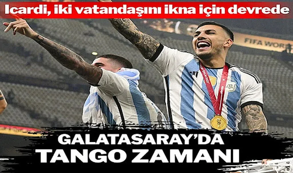 Galatasaray’da Tango Zamanı: Paredes ve De Paul
