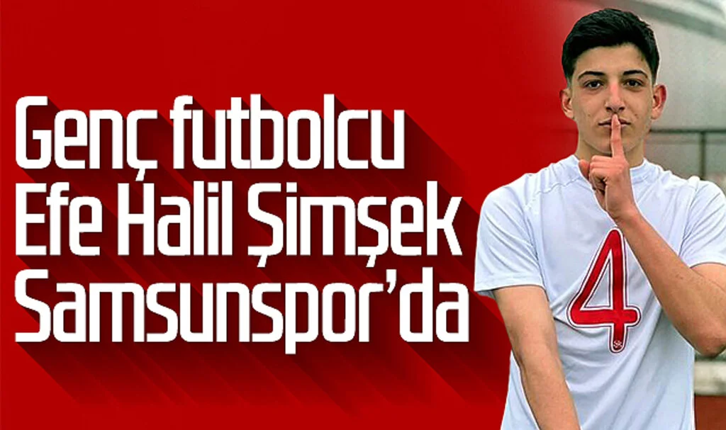 Genç futbolcu Efe Halil Şimşek Samsunspor'da