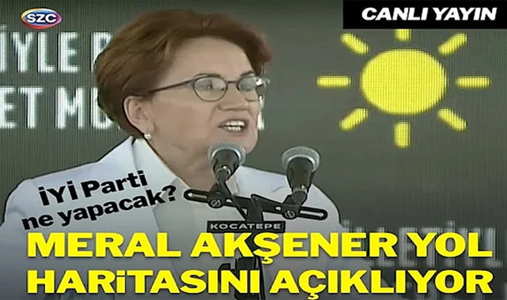 Gözler İYİ Parti’de: Meral Akşener Yol Haritasını Açıklıyor