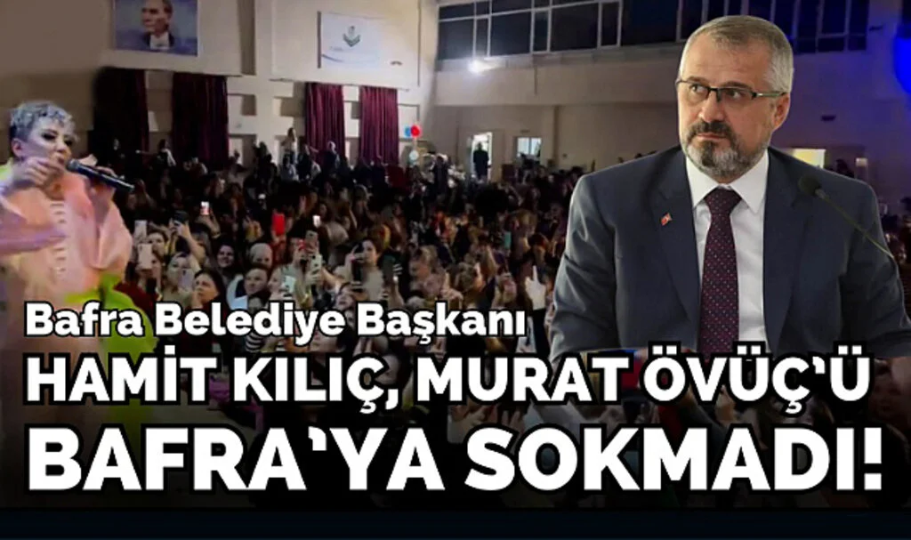 Hamit Kılıç, Murat Övüç’ü Bafra’ya Sokmadı!