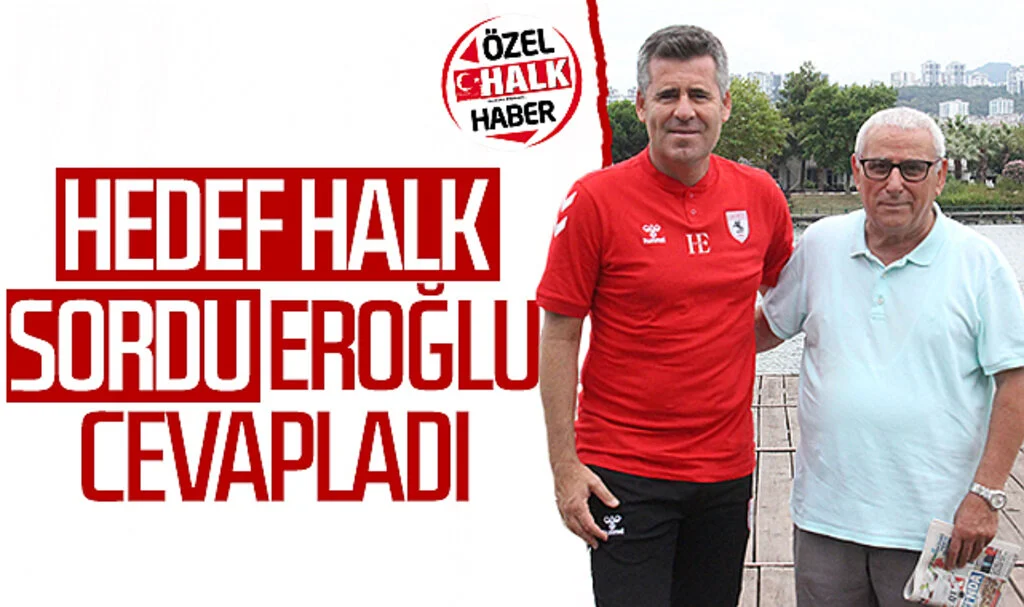 Hedef Halk sordu, Samsunspor Teknik Direktörü Hüseyin Eroğlu cevapladı