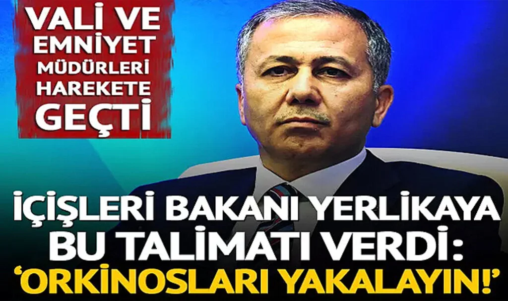İçişleri Bakanı Yerlikaya vali ve emniyet müdürlerine bu talimatı verdi: ‘Orkinosları yakalayın!’