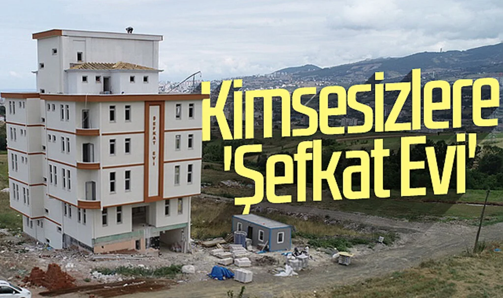 İlkadım Belediyesi'nden kimsesizlere 'Şefkat Evi'