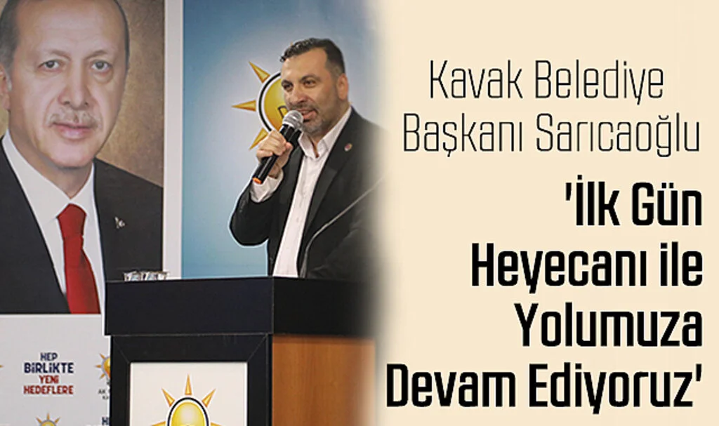 Kavak Belediye Başkanı Sarıcaoğlu: 'İlk Gün Heyecanı ile Yolumuza Devam Ediyoruz'