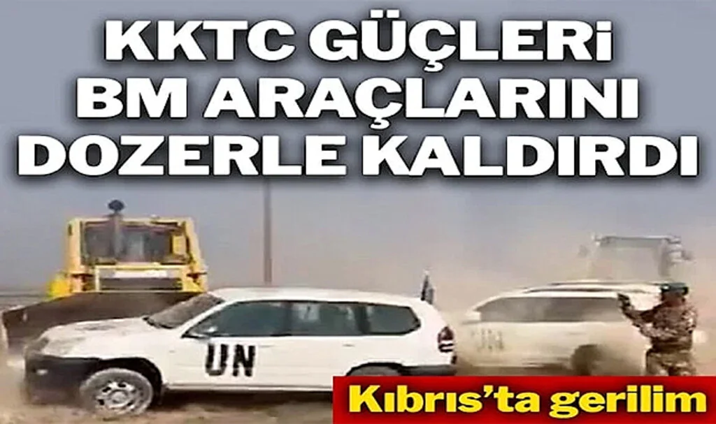Kıbrıs’ta Gerilim: KKTC Güçleri BM Araçlarını Dozerle Kaldırdı