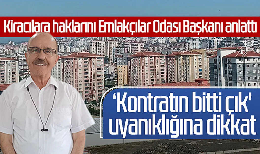 Kiracılara haklarını Emlakçılar Odası Başkanı anlattı: ‘Kontratın bitti çık' uyanıklığına dikkat 