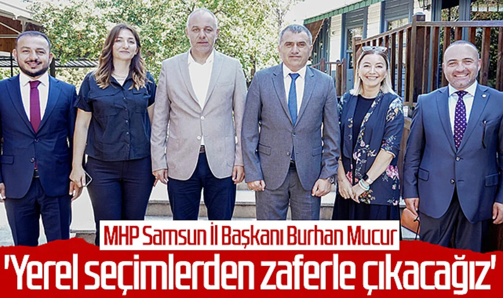 MHP Samsun İl Başkanı Burhan Mucur: 'Yerel seçimlerden zaferle çıkacağız'