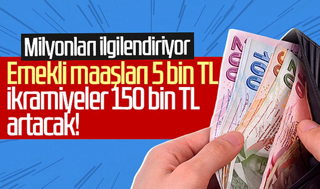 Milyonları ilgilendiriyor! Emekli maaşları 5 bin TL, ikramiyeler 150 bin TL artacak...