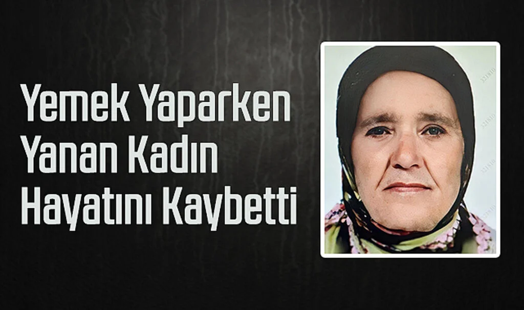 Ordu'da Yemek Yaparken Yanan Kadın Hayatını Kaybetti