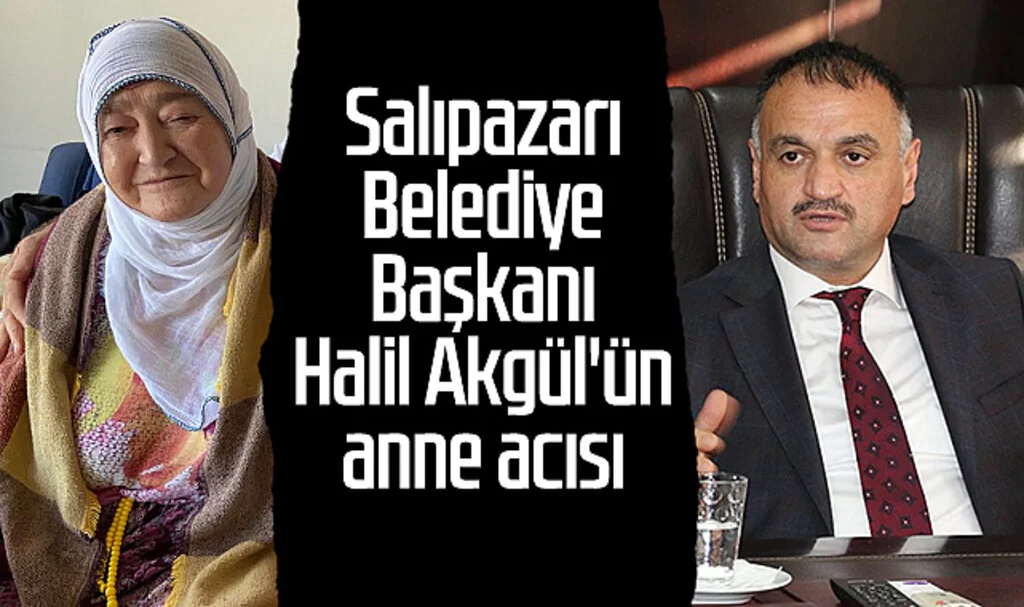 Salıpazarı Belediye Başkanı Halil Akgül'ün Anne Acısı
