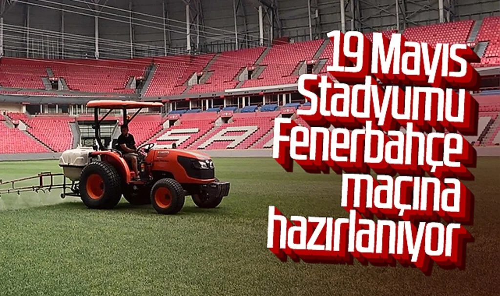Samsun 19 Mayıs Stadyumu Fenerbahçe maçına hazırlanıyor