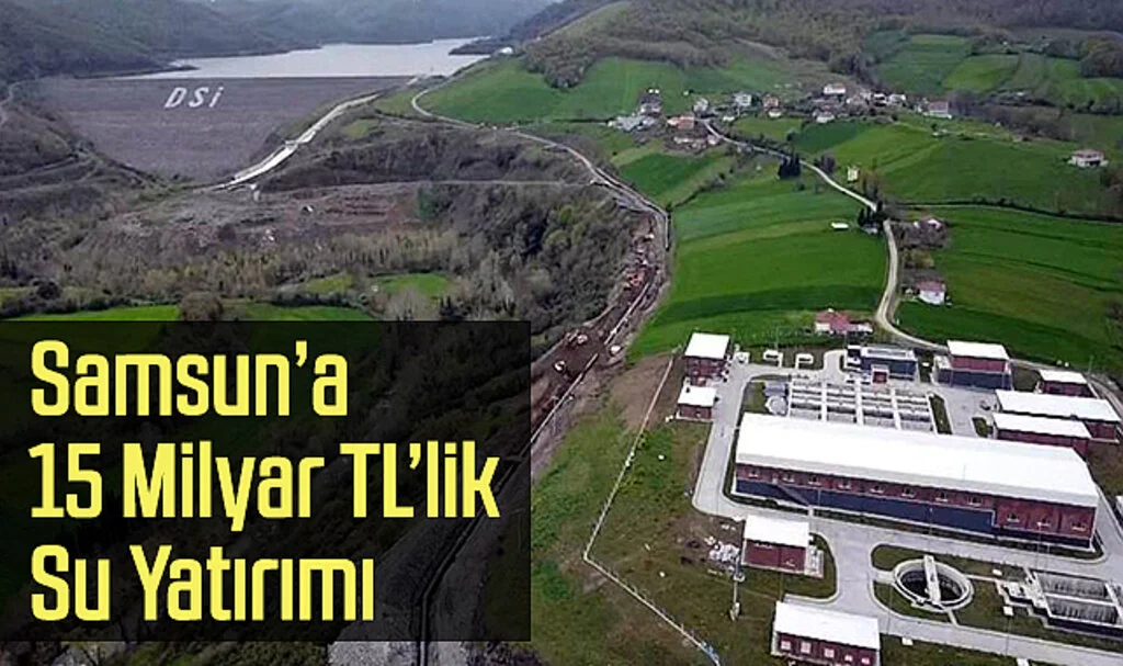 Samsun’a 15 Milyar TL’lik Su Yatırımı