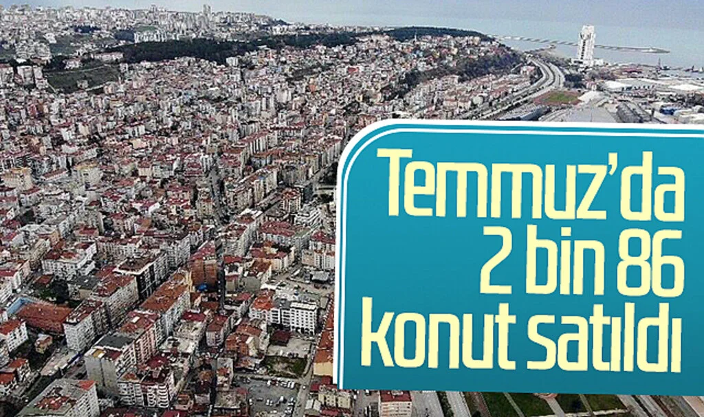 Samsun'da 2023'ün Temmuz ayında 2 bin 86 konut satıldı
