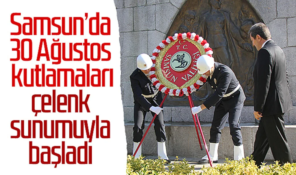 Samsun’da 30 Ağustos kutlamaları çelenk sunumuyla başladı