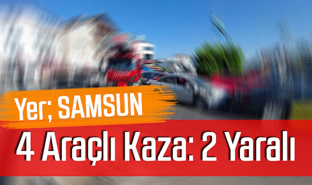 Samsun'da 4 Araçlı Kaza: 2 Yaralı