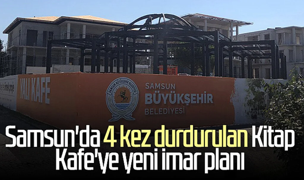 Samsun'da 4 kez durdurulan Kitap Kafe'ye yeni imar planı 