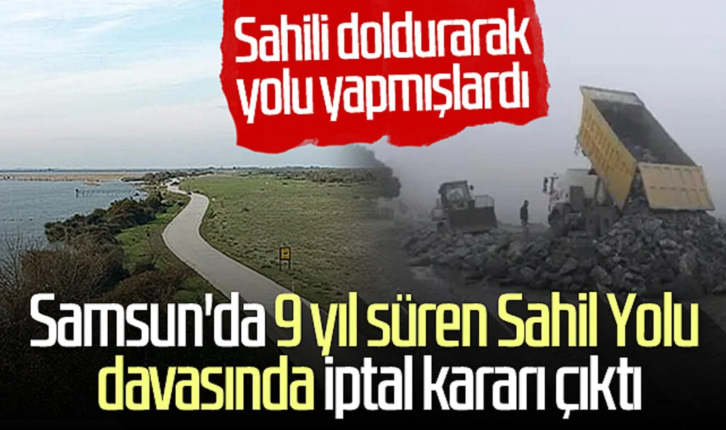 Samsun'da 9 yıl süren Sahil Yolu davasında iptal kararı çıktı