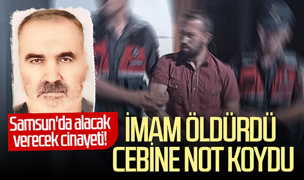 Samsun'da alacak verecek cinayeti! İmam öldürdü cebine not koydu...